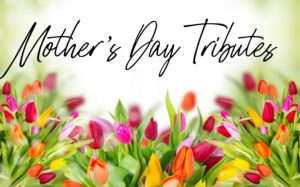 Mother's Day Tributes